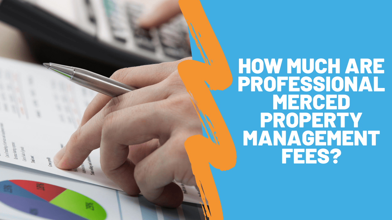 How Much Are Professional Merced Property Management Fees?