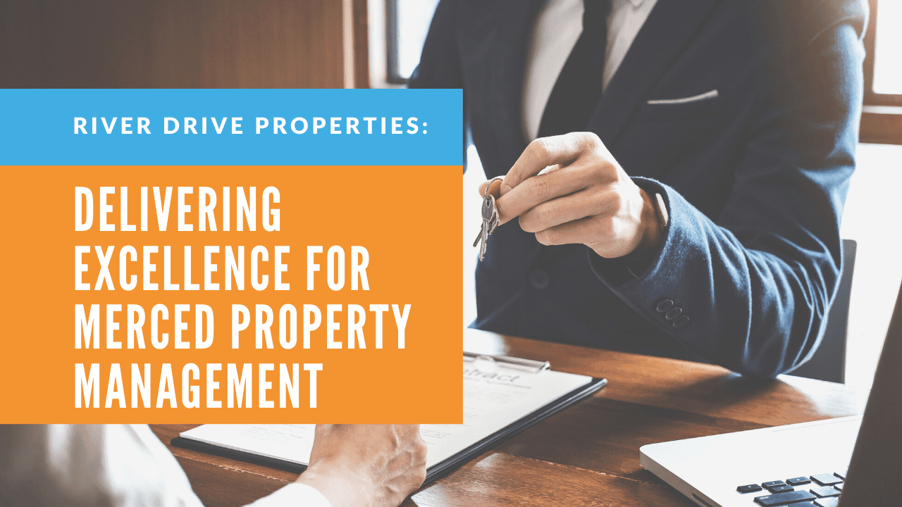River Drive Properties, Delivering Excellence for Merced Property Management