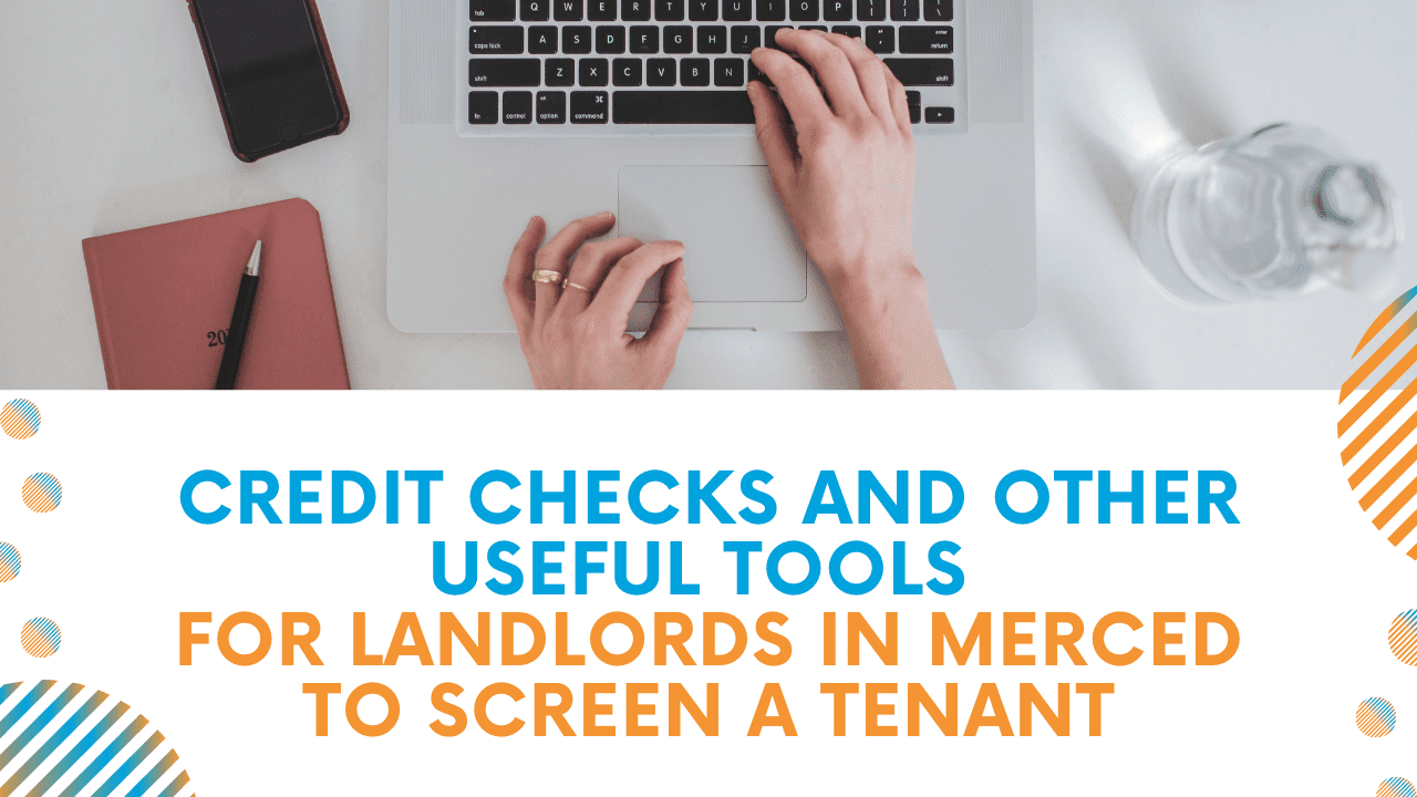 Credit Checks and Other Useful Tools for Landlords in Merced to Screen a Tenant - Article Banner