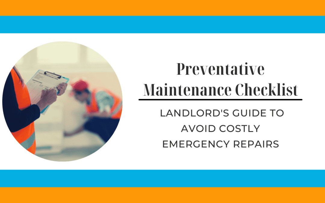 Preventative Maintenance Checklist:  Landlord’s Guide to Avoid Costly Emergency Repairs