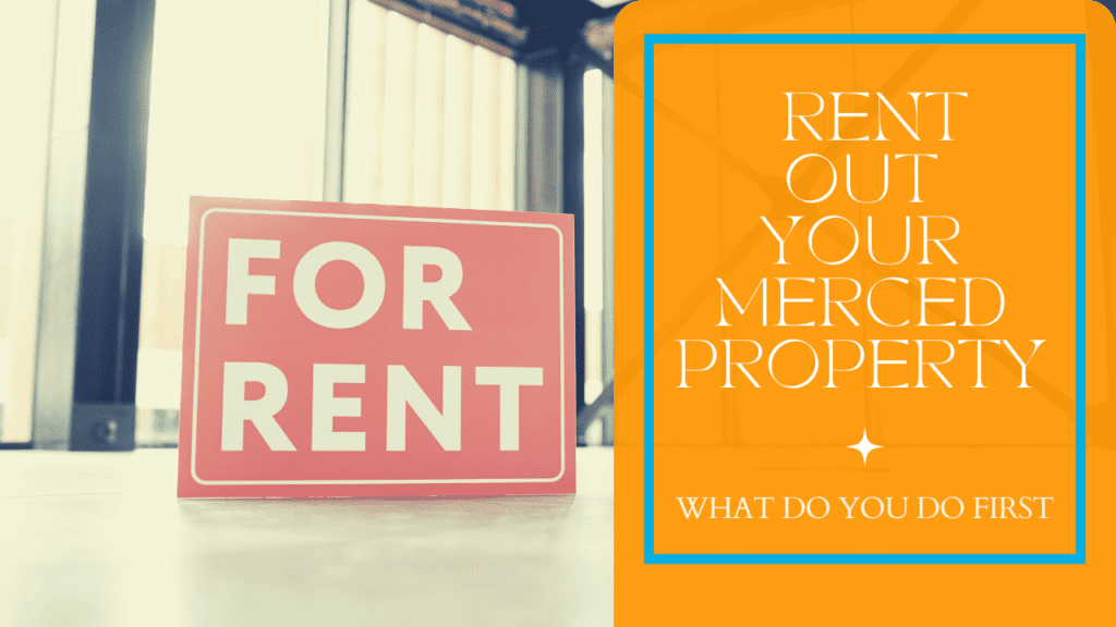 You've Decided to Rent Out Your Merced Property, What Do You Do First? - Article Banner