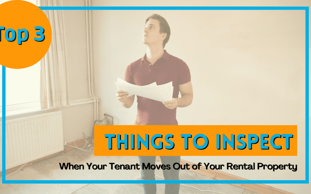 Top 3 Things to Inspect When Your Tenant Moves Out of Your Merced Rental Property